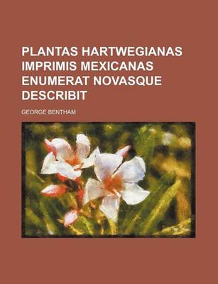 Book cover for Plantas Hartwegianas Imprimis Mexicanas Enumerat Novasque Describit