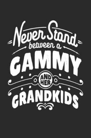 Cover of Never Stand Between A Gammy And Her Grandkids