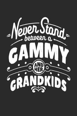 Book cover for Never Stand Between A Gammy And Her Grandkids
