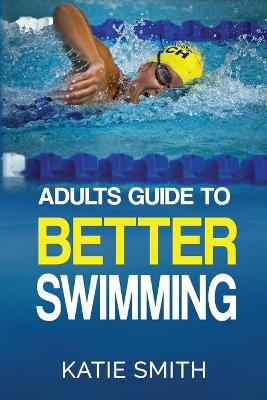 Book cover for Adults Guide To Better Swimming