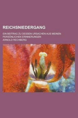 Cover of Reichsniedergang; Ein Beitrag Zu Dessen Ursachen Aus Meinen Personlichen Erinnerungen