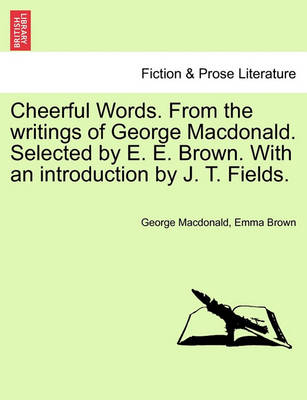 Book cover for Cheerful Words. from the Writings of George MacDonald. Selected by E. E. Brown. with an Introduction by J. T. Fields.