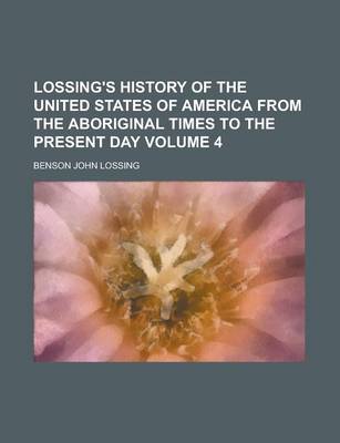 Book cover for Lossing's History of the United States of America from the Aboriginal Times to the Present Day (Volume 4)