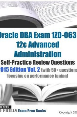 Cover of Oracle DBA Exam 1Z0-063 12c Advanced Administration Self-Practice Review Questions