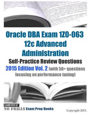 Book cover for Oracle DBA Exam 1Z0-063 12c Advanced Administration Self-Practice Review Questions