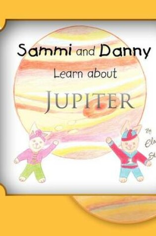Cover of Sammi and Danny Learn about Jupiter
