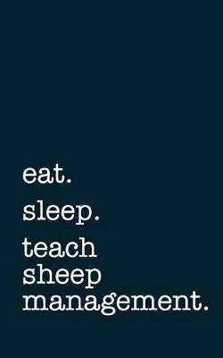 Book cover for eat. sleep. teach sheep management. - Lined Notebook