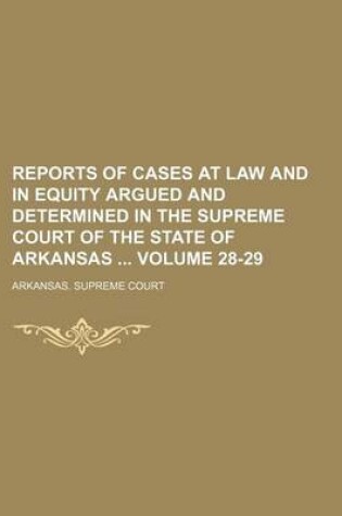 Cover of Reports of Cases at Law and in Equity Argued and Determined in the Supreme Court of the State of Arkansas Volume 28-29