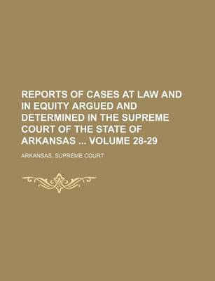 Book cover for Reports of Cases at Law and in Equity Argued and Determined in the Supreme Court of the State of Arkansas Volume 28-29