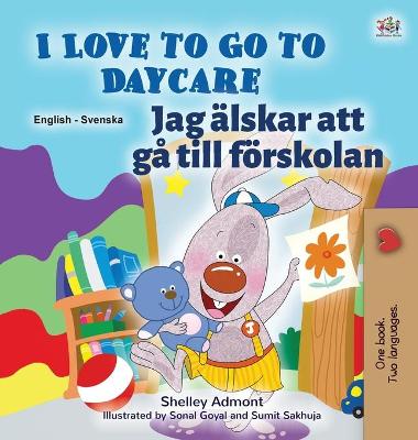 Book cover for I Love to Go to Daycare (English Swedish Bilingual Book for Kids)