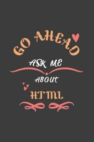 Cover of Go Ahead Ask Me About Html