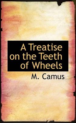 Book cover for A Treatise on the Teeth of Wheels