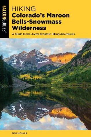 Cover of Hiking Colorado's Maroon Bells-Snowmass Wilderness