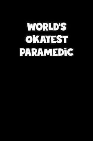 Cover of World's Okayest Paramedic Notebook - Paramedic Diary - Paramedic Journal - Funny Gift for Paramedic