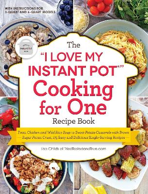Book cover for The "I Love My Instant Pot®" Cooking for One Recipe Book
