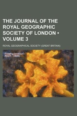 Cover of The Journal of the Royal Geographic Society of London (Volume 3)