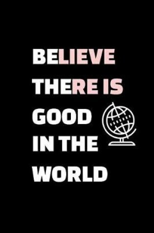 Cover of Believe There Is Good in the World