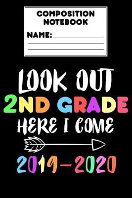 Book cover for Composition Notebook Look Out 2nd Grade Here I Come 2019 - 2020