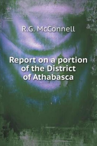 Cover of Report on a portion of the District of Athabasca