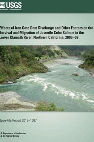 Cover of Effects of Iron Gate Dam Discharge and Other Factors on the Survival and Migration of Juvenile Coho Salmon in the Lower Klamath River, Northern California, 2006?09