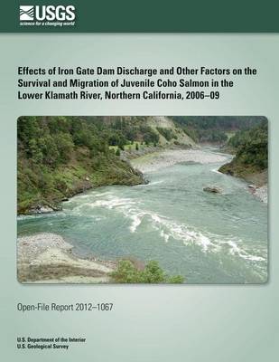 Book cover for Effects of Iron Gate Dam Discharge and Other Factors on the Survival and Migration of Juvenile Coho Salmon in the Lower Klamath River, Northern California, 2006?09