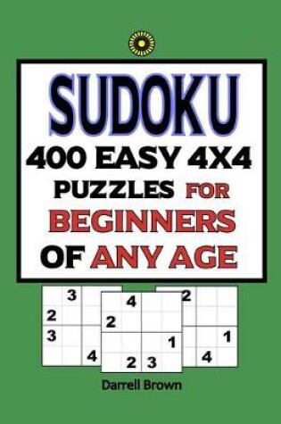 Cover of Sudoku 400 Easy 4x4 Puzzles For Beginners Of Any Age