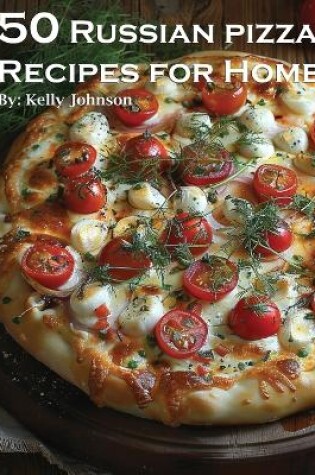 Cover of 50 Russian Pizza Recipes for Home