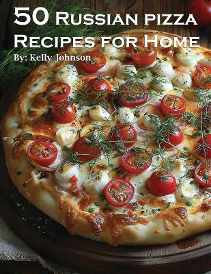 Book cover for 50 Russian Pizza Recipes for Home