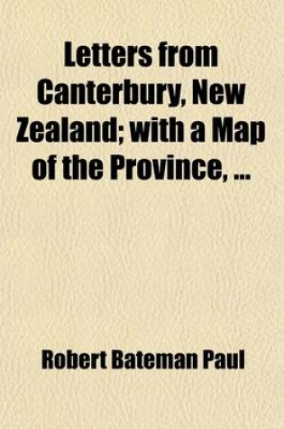 Cover of Letters from Canterbury, New Zealand; With a Map of the Province