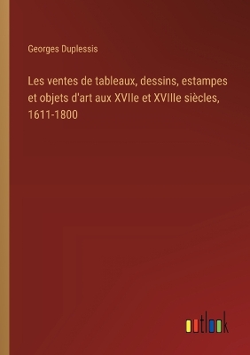 Book cover for Les ventes de tableaux, dessins, estampes et objets d'art aux XVIIe et XVIIIe si�cles, 1611-1800