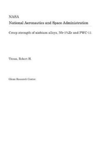 Cover of Creep Strength of Niobium Alloys, Nb-1%zr and Pwc-11