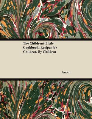 Book cover for The Children's Little Cookbook; Recipes for Children, By Children