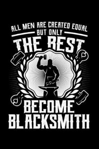 Cover of All Men Are Created Equal But Only The Best Become Blacksmith