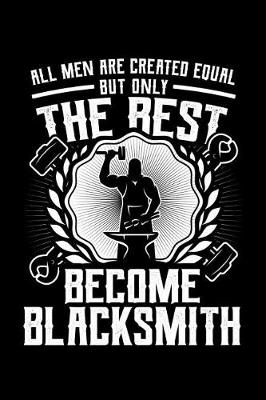 Book cover for All Men Are Created Equal But Only The Best Become Blacksmith