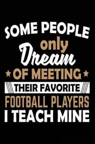 Cover of Some People Only Dream Of Meeting Their Favorite Football Players I Teach Mine