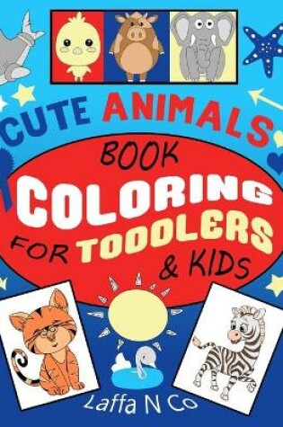 Cover of Cute Animals Book Coloring For Toddlers & Kids