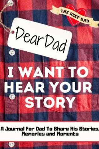 Cover of Dear Dad. I Want To Hear Your Story
