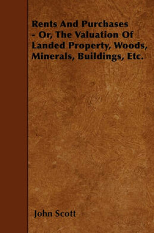 Cover of Rents And Purchases - Or, The Valuation Of Landed Property, Woods, Minerals, Buildings, Etc.