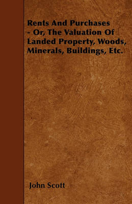 Book cover for Rents And Purchases - Or, The Valuation Of Landed Property, Woods, Minerals, Buildings, Etc.