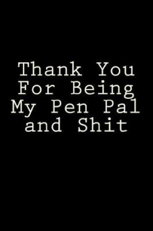 Cover of Thank You For Being My Pen Pal and Shit