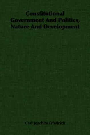 Cover of Constitutional Government And Politics, Nature And Development