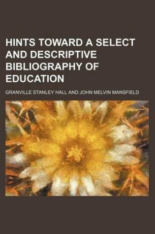 Cover of Hints Toward a Select and Descriptive Bibliography of Education