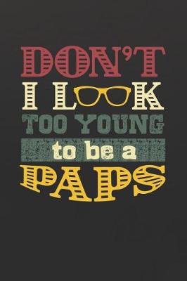 Book cover for Don't I Look Too Young To Be A Paps