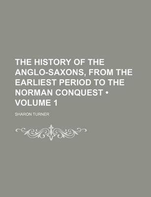 Book cover for The History of the Anglo-Saxons, from the Earliest Period to the Norman Conquest (Volume 1)