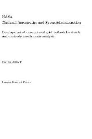 Cover of Development of Unstructured Grid Methods for Steady and Unsteady Aerodynamic Analysis