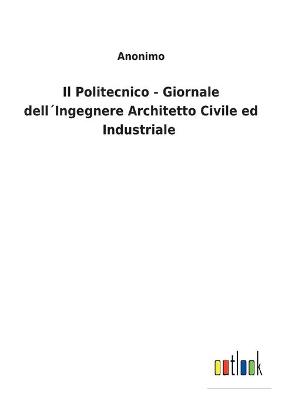 Book cover for Il Politecnico - Giornale dell´Ingegnere Architetto Civile ed Industriale