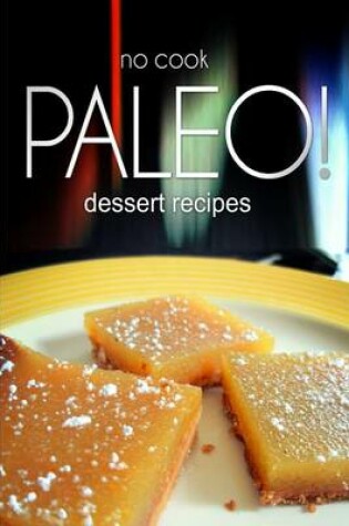 Cover of No-Cook Paleo! - Dessert Recipes