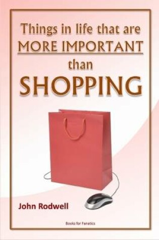 Cover of Things in Life That are More Important Than Shopping