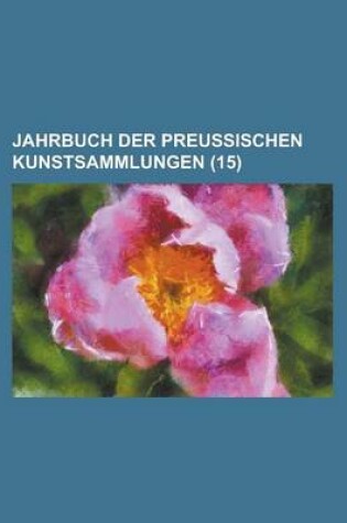 Cover of Jahrbuch Der Preussischen Kunstsammlungen (15 )