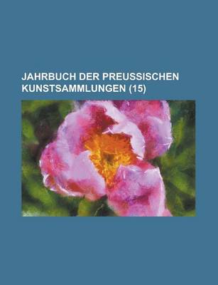 Book cover for Jahrbuch Der Preussischen Kunstsammlungen (15 )
